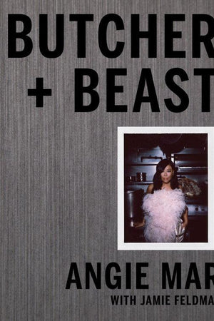 Book Cover: Butcher and Beast: Mastering the Art of Meat, a Cookbook