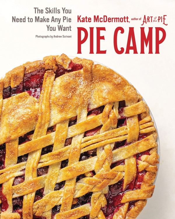 Book Cover: Pie Camp: The Skills You Need to Make Any Pie You Want
