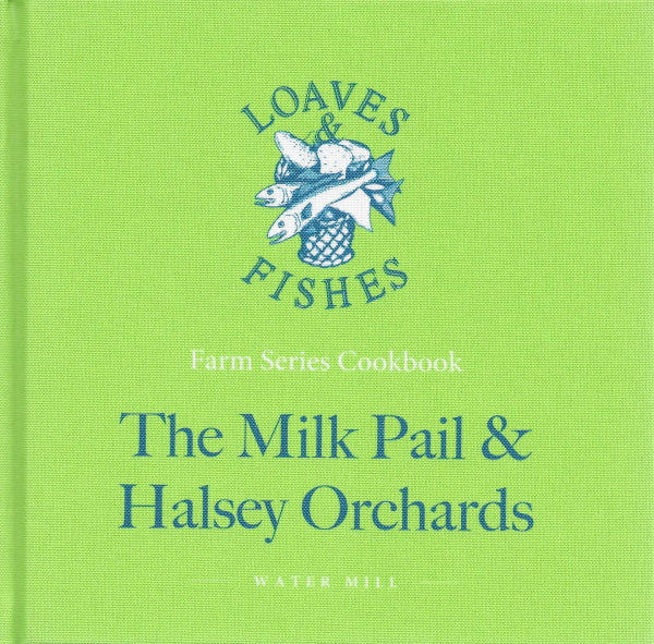 Book Cover: The Milk Pail & Halsey Orchards: A Loaves & Fishes Farm Series Cookbook