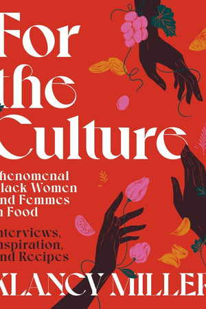 Book Cover: For the Culture: Phenomenal Black Women and Femmes in Food: Interviews, Inspiration, and Recipes