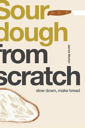 Book Cover: Sourdough from Scratch: Slow Down, Make Bread