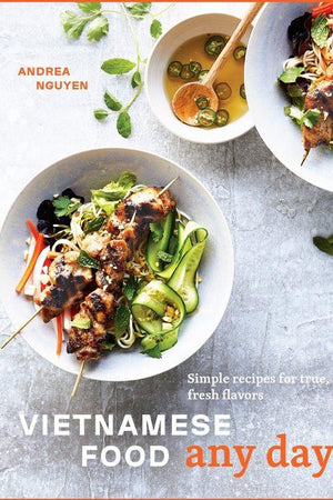 Book Cover: Vietnamese Food, Any Day: Simple Recipes for True, Fresh Flavors