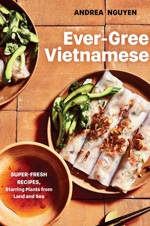 Book Cover: Ever-Green Vietnamese: Super-Fresh Recipes, Starring Plants from Land and Sea