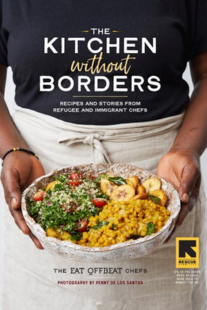 Book Cover: The Kitchen Without Borders; Recipes and Stories from Refugee and Immigrant Chefs