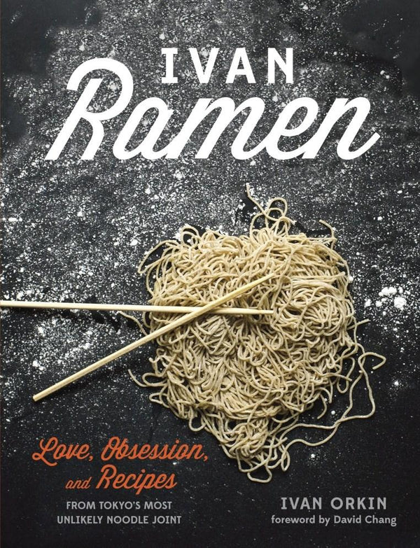 Book Cover: Ivan Ramen: Love, Obsession, and Recipes