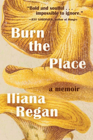 Book Cover: Burn the Place: A Memoir (hardcover)