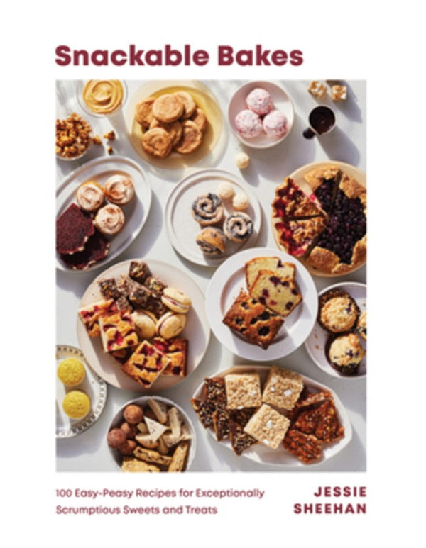 Book Cover: Snackable Bakes: 100 Easy-Peasy Recipes for Exceptionally Scrumptious Sweets and Treats