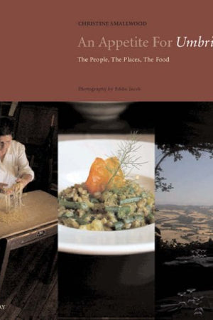 Book Cover: An Appetite for Umbria: The People, the Places, the Food