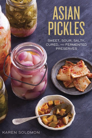 Book Cover: Asian Pickles: Sweet, Sour, Salty, Cured, and Fermented Preserves