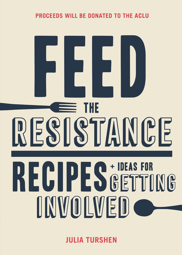 Book Cover: Feed the Resistance: Recipes + Ideas for Getting Involved