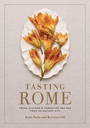 Book Cover: Tasting Rome; Fresh Flavors & Forgotten Recipes from an Ancient City