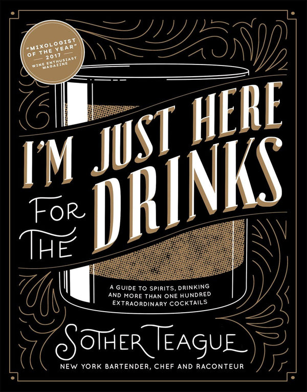 Book Cover: I'm Just Here for the Drinks: A Guide to Spirits, Drinking and More Than One Hun