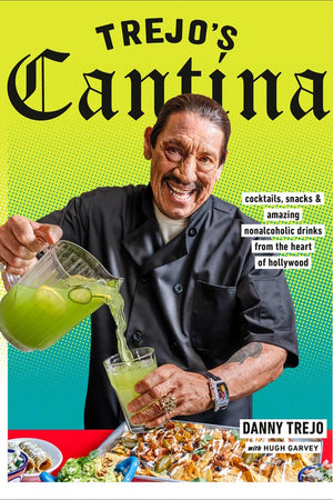 Book Cover: Trejo's Cantina: Cocktails, Snacks & Amazing Non-Alcoholic Drinks from the Heart of Hollywood