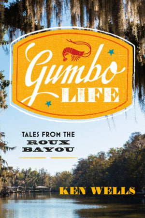 Book Cover: Gumbo Life: Tales from the Roux Bayou