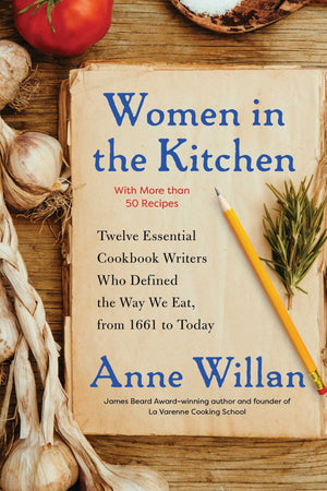 Book Cover: Women in the Kitchen: Twelve Essential Cookbook Writers Who Defined the Way We Eat, From 1661 to Today