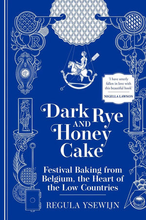 Book Cover: Dark Rye and Honey Cake: Festival Baking from Belgium, the Heart of the Low Countries