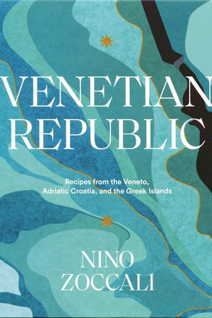 Book Cover: Venetian Republic: Recipes from the Veneto, Adriatic Croatia, and the Greek Islands