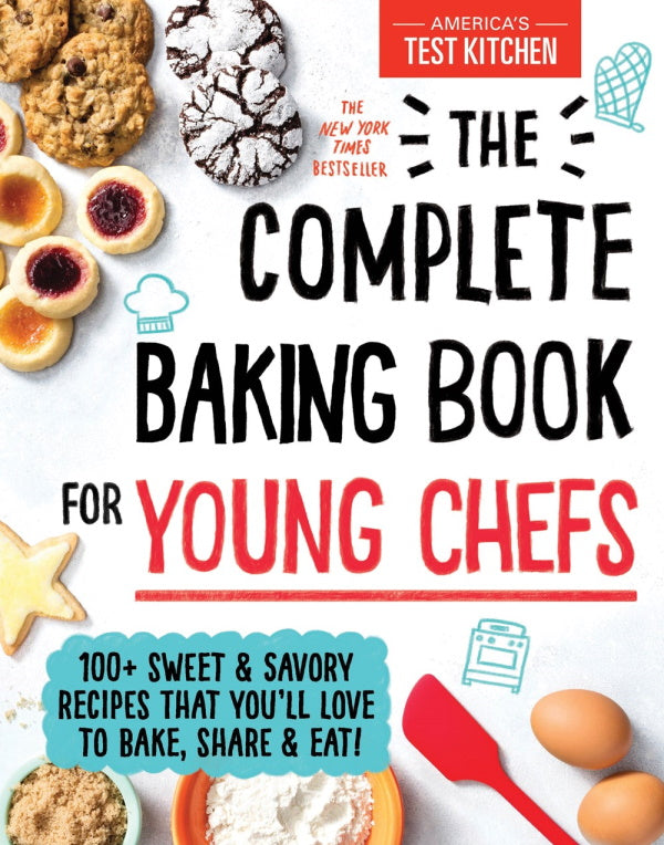 Book Cover: Complete Baking Book for Young Chefs: 100+ Sweet and Savory Recipes That You'll Love to Bake, Share and Eat