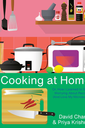 Book Cover: Cooking at Home: Or, How I Learned to Stop Worrying About Recipes (And Love My Microwave)