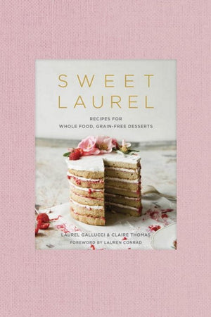 Book Cover: Sweet Laurel: Recipes for Whole Food, Grain-free Desserts