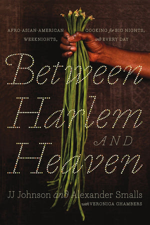 Book Cover: Between Harlem and Heaven: Afro-Asian-American Cooking for Big Nights, Weeknights, and Every Day