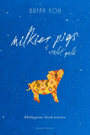 Book Cover: Milkier Pigs & Violet Gold: Philippine Food Stories