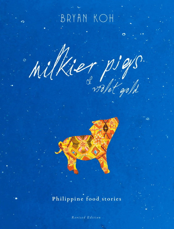 Book Cover: Milkier Pigs & Violet Gold: Philippine Food Stories