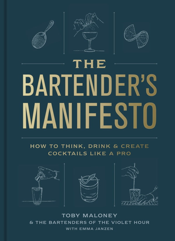Book Cover: The Bartender's Manifesto : How to Think, Drink, and Create Cocktails Like a Pro