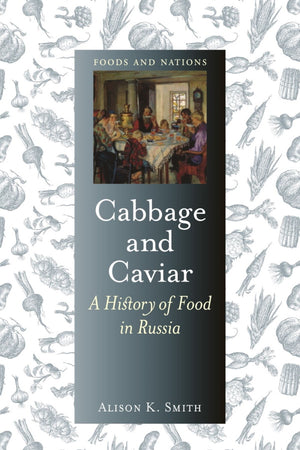 Book Cover: Cabbage and Caviar: A History of Food in Russia