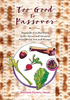 Book Cover: Too Good to Passover: Sephardic and Judeo-arabic Seder Menus and Memories from a