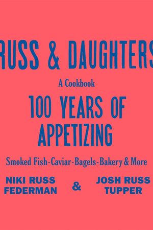 Book Cover: Russ & Daughters: 100 Years of Appetizing