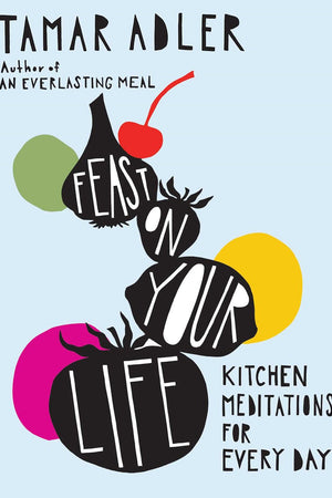Book Cover: Feast on Your Life: Kitchen Meditations for Every Day