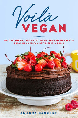 Book Cover: Voilà Vegan: 85 Decadent, Secretly Plant-Based Desserts from an American Pâtisserie in Paris