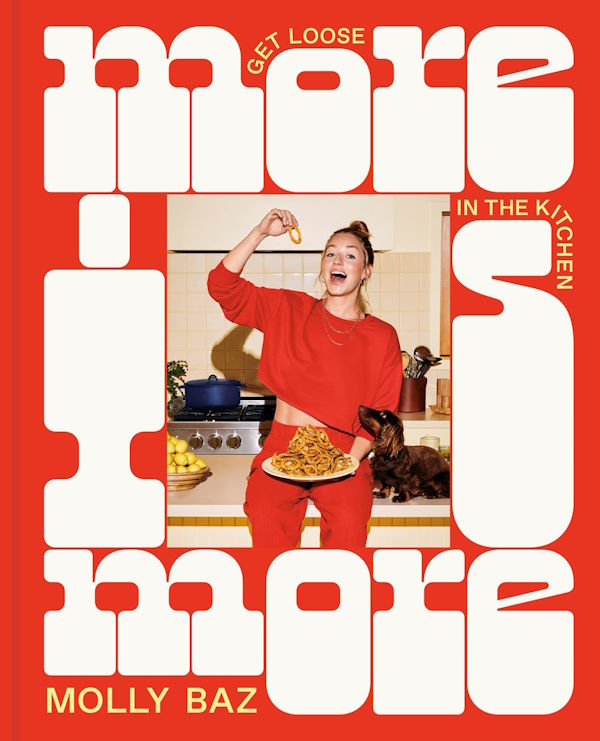 Book Cover: More is More: Get Loose in the Kitchen: A Cookbook 