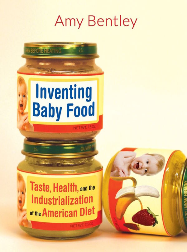 Book Cover: Inventing Baby Food: Taste, Health, and the Industrialization of the American Diet