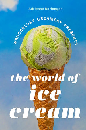 Book Cover: The Wanderlust Creamery Presents The World of Ice Cream