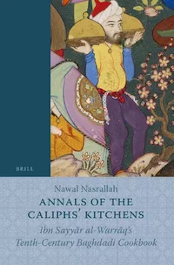 Book Cover: Annals of the Caliphs' Kitchens (Ibn Sayyr al-Warraq's Tenth-Century Baghdadi Cookbook)