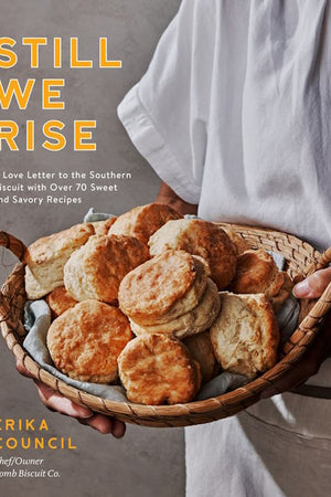 Book Cover: Still We Rise: A Love Letter to the Southern Biscuit with Over 70 Sweet and Savory Recipes