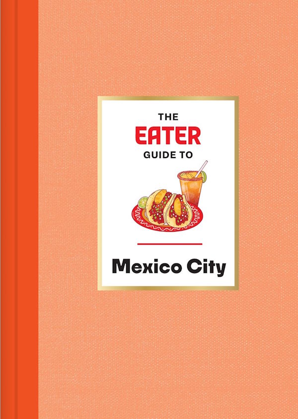 Book cover: The Eater Guide to Mexico City