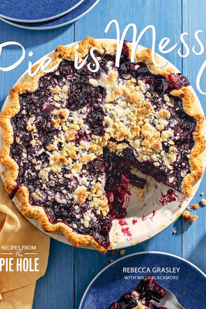 Book Cover: Pie Is Messy: Recipes from the Pie Hole