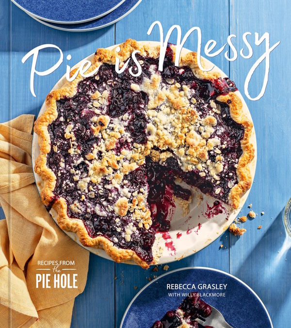 Book Cover: Pie Is Messy: Recipes from the Pie Hole