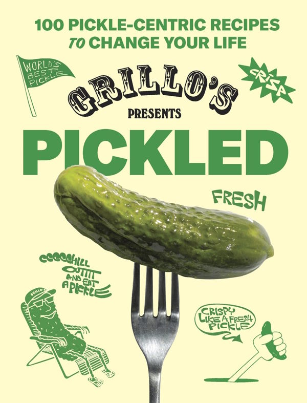 Book Cover: Grillo's Presents Pickled: 100 Pickle-centric Recipes to Change Your Life