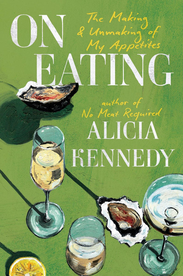 On Eating: The Making and Unmaking of My Appetites