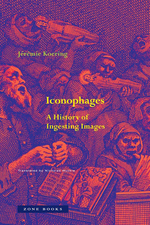 Book cover of 'Iconophages: A History of Ingesting Images'