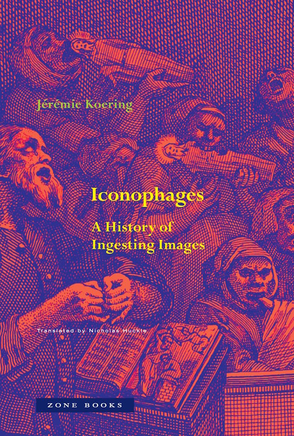 Book cover of 'Iconophages: A History of Ingesting Images'