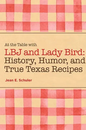 Book Cover: At the Table with LBJ and Lady Bird