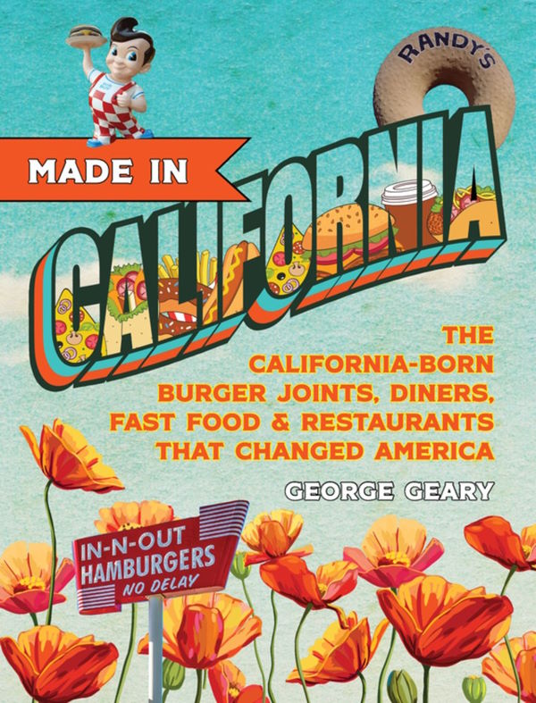 Book Cover: Made in California, Volume 1: The California-Born Diners, Burger Joints, Restaurants & Fast Food that Changed America, 1915–1966