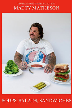 Book Cover: Matty Matheson: Soups, Salads, Sandwiches