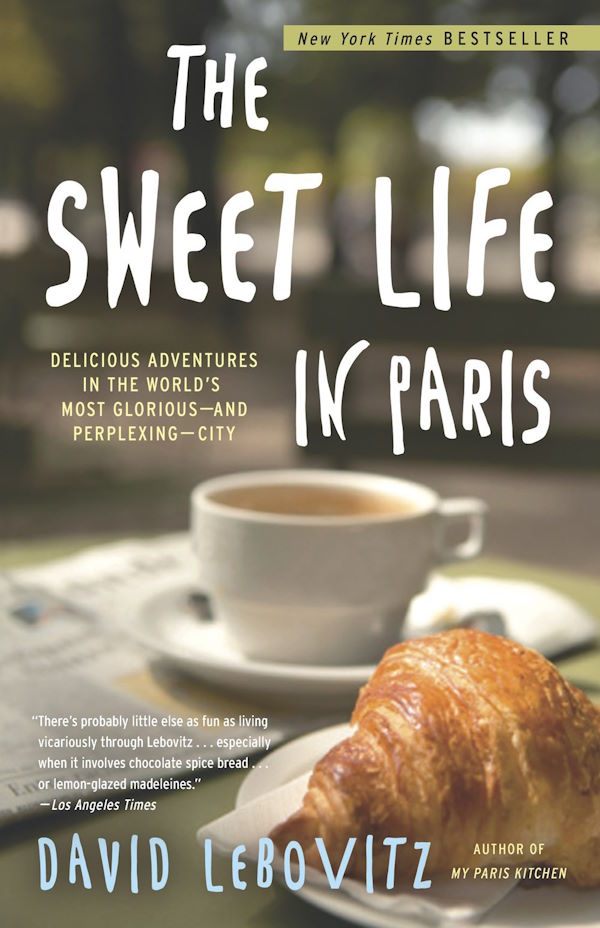 Book Cover: The Sweet Life in Paris: Delicious Adventures in the World's Most Glorious--and Perplexing--City