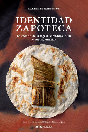 Book Cover: Identidad Zapoteca: La cocina de Abigail Mendoza Ruiz y sus hermanas